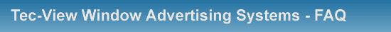 Tec-View Window Display and Advertising Systems - FAQ