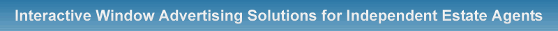 Interactive Electronic Window Advertising and Display Solutons for Independent Estate Agents